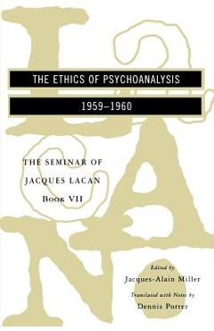 The Seminar of Jacques Lacan: The Ethics of Psychoanalysis - Jacques Lacan The Seminar of Jacques Lacan: The Ethics of Psychoanalysis - Jacques Lacan