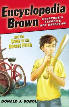 Encyclopedia Brown and the Case of the Secret Pitch - Donald J. Sobol Encyclopedia Brown and the Case of the Secret Pitch - Donald J. Sobol