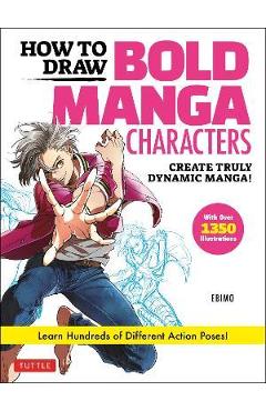 How to Draw Bold Manga Characters: Create Truly Dynamic Manga! Learn Hundreds of Different Action Poses! (Over 1350 Illustrations) - Ebimo How to Draw Bold Manga Characters: Create Truly Dynamic Manga! Learn Hundreds of Different Action Poses! (Over 1350 Illustrations) - Ebimo