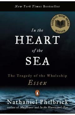 In the Heart of the Sea: The Tragedy of the Whaleship Essex - Nathaniel Philbrick In the Heart of the Sea: The Tragedy of the Whaleship Essex - Nathaniel Philbrick