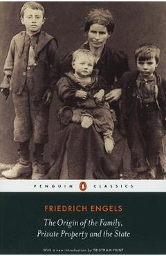The Origin of the Family, Private Property and the State - Friedrich Engels The Origin of the Family, Private Property and the State - Friedrich Engels