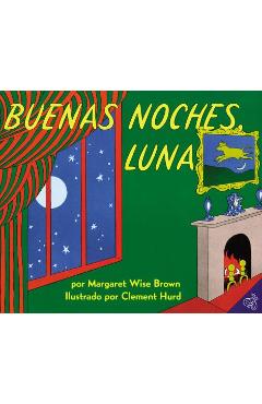 Buenas Noches, Luna: Goodnight Moon (Spanish Edition) - Margaret Wise Brown Buenas Noches, Luna: Goodnight Moon (Spanish Edition) - Margaret Wise Brown
