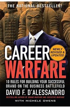 Career Warfare: 10 Rules for Building a Sucessful Personal Brand on the Business Battlefield - David D'alessandro Career Warfare: 10 Rules for Building a Sucessful Personal Brand on the Business Battlefield - David D'alessandro