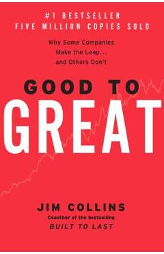 Good to Great: Why Some Companies Make the Leap...and Others Don't - Jim Collins Good to Great: Why Some Companies Make the Leap...and Others Don't - Jim Collins