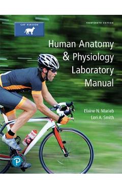 Human Anatomy & Physiology Laboratory Manual, Cat Version - Elaine N. Marieb Human Anatomy & Physiology Laboratory Manual, Cat Version - Elaine N. Marieb
