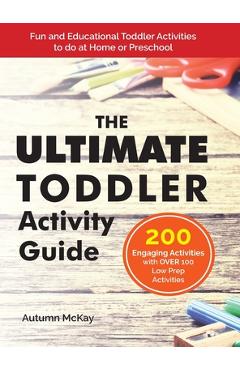 The Ultimate Toddler Activity Guide: Fun & Educational Toddler Activities to do at Home or Preschool - Autumn Mckay The Ultimate Toddler Activity Guide: Fun & Educational Toddler Activities to do at Home or Preschool - Autumn Mckay