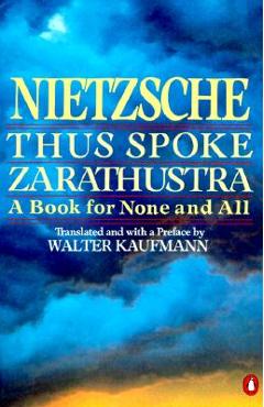 Thus Spoke Zarathustra: A Book for None and All - Friedrich Wilhelm Nietzsche Thus Spoke Zarathustra: A Book for None and All - Friedrich Wilhelm Nietzsche