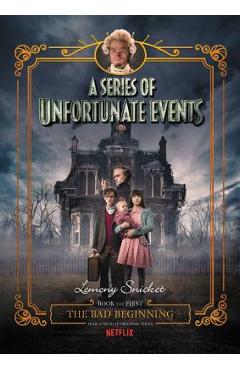 A Series of Unfortunate Events #1: The Bad Beginning Netflix Tie-In - Lemony Snicket A Series of Unfortunate Events #1: The Bad Beginning Netflix Tie-In - Lemony Snicket