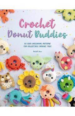 Crochet Donut Buddies: 50 Easy Amigurumi Patterns for Collectible Crochet Toys - Rachel Zain Crochet Donut Buddies: 50 Easy Amigurumi Patterns for Collectible Crochet Toys - Rachel Zain