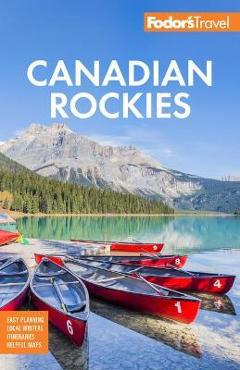 Fodor's Canadian Rockies: With Calgary, Banff, and Jasper National Parks - Fodor's Travel Guides Fodor's Canadian Rockies: With Calgary, Banff, and Jasper National Parks - Fodor's Travel Guides