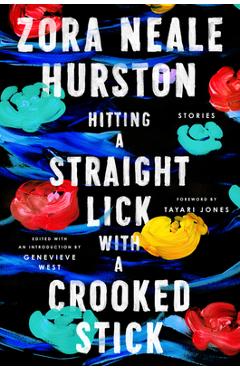 Hitting a Straight Lick with a Crooked Stick: Stories from the Harlem Renaissance - Zora Neale Hurston Hitting a Straight Lick with a Crooked Stick: Stories from the Harlem Renaissance - Zora Neale Hurston