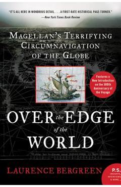 Over the Edge of the World: Magellan's Terrifying Circumnavigation of the Globe - Laurence Bergreen Over the Edge of the World: Magellan's Terrifying Circumnavigation of the Globe - Laurence Bergreen