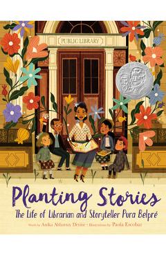 Planting Stories: The Life of Librarian and Storyteller Pura Belpr� - Anika Aldamuy Denise Planting Stories: The Life of Librarian and Storyteller Pura Belpr� - Anika Aldamuy Denise