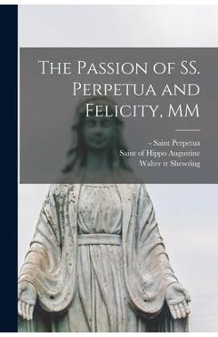 The Passion of SS. Perpetua and Felicity, MM - Saint -203 Perpetua The Passion of SS. Perpetua and Felicity, MM - Saint -203 Perpetua