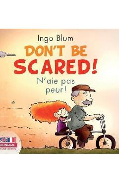 Don't Be Scared! - N'aie pas peur!: Bilingual Children's Picture Book English-French - Ingo Blum Don't Be Scared! - N'aie pas peur!: Bilingual Children's Picture Book English-French - Ingo Blum