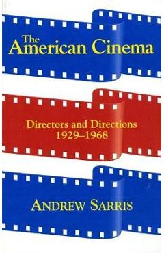 The American Cinema: Directors and Directions 1929-1968 - Andrew Sarris The American Cinema: Directors and Directions 1929-1968 - Andrew Sarris