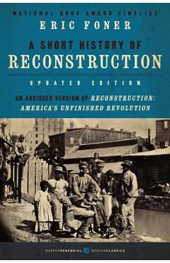 A Short History of Reconstruction, Updated Edition - Eric Foner A Short History of Reconstruction, Updated Edition - Eric Foner