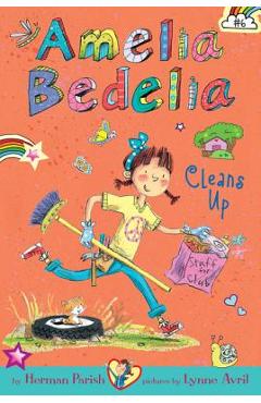 Amelia Bedelia Chapter Book #6: Amelia Bedelia Cleans Up - Herman Parish Amelia Bedelia Chapter Book #6: Amelia Bedelia Cleans Up - Herman Parish