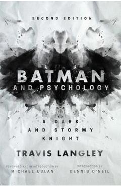 Batman and Psychology: A Dark and Stormy Knight (2nd Edition) - Travis Langley Batman and Psychology: A Dark and Stormy Knight (2nd Edition) - Travis Langley