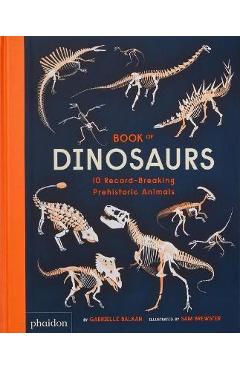 Book of Dinosaurs: 10 Record-Breaking Prehistoric Animals - Gabrielle Balkan Book of Dinosaurs: 10 Record-Breaking Prehistoric Animals - Gabrielle Balkan