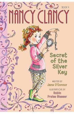 Fancy Nancy: Nancy Clancy, Secret of the Silver Key - Jane O'connor Fancy Nancy: Nancy Clancy, Secret of the Silver Key - Jane O'connor