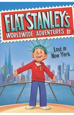 Flat Stanley's Worldwide Adventures: Lost in New York - Jeff Brown Flat Stanley's Worldwide Adventures: Lost in New York - Jeff Brown