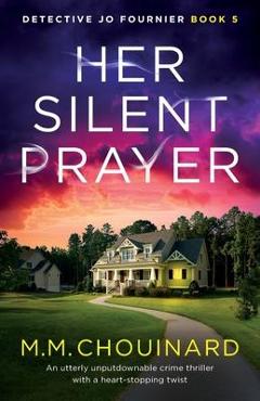 Her Silent Prayer: An utterly unputdownable crime thriller with a heart-stopping twist - M. M. Chouinard Her Silent Prayer: An utterly unputdownable crime thriller with a heart-stopping twist - M. M. Chouinard