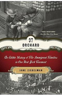 97 Orchard: An Edible History of Five Immigrant Families in One New York Tenement - Jane Ziegelman 97 Orchard: An Edible History of Five Immigrant Families in One New York Tenement - Jane Ziegelman