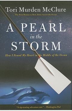 A Pearl in the Storm: How I Found My Heart in the Middle of the Ocean - Tori Murden Mcclure A Pearl in the Storm: How I Found My Heart in the Middle of the Ocean - Tori Murden Mcclure