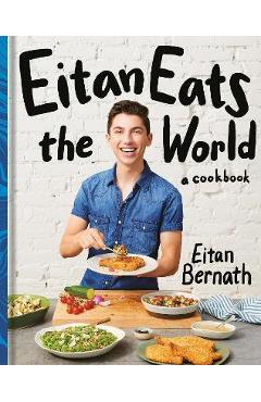 Eitan Eats the World: New Comfort Classics to Cook Right Now: A Cookbook - Eitan Bernath Eitan Eats the World: New Comfort Classics to Cook Right Now: A Cookbook - Eitan Bernath