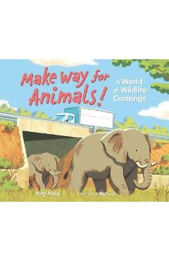 Make Way for Animals!: A World of Wildlife Crossings - Meeg Pincus Make Way for Animals!: A World of Wildlife Crossings - Meeg Pincus