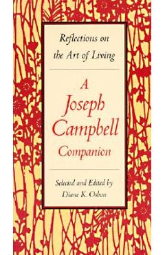 A Joseph Campbell Companion: Reflections on the Art of Living - Diane Osbon A Joseph Campbell Companion: Reflections on the Art of Living - Diane Osbon