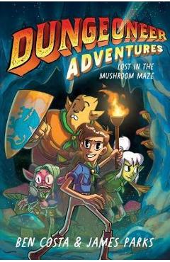 Dungeoneer Adventures 1: Lost in the Mushroom Mazevolume 1 - Ben Costa Dungeoneer Adventures 1: Lost in the Mushroom Mazevolume 1 - Ben Costa