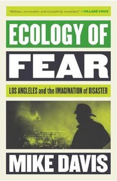 Ecology of Fear: Los Angeles and the Imagination of Disaster - Mike Davis Ecology of Fear: Los Angeles and the Imagination of Disaster - Mike Davis