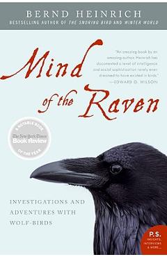 Mind of the Raven: Investigations and Adventures with Wolf-Birds - Bernd Heinrich Mind of the Raven: Investigations and Adventures with Wolf-Birds - Bernd Heinrich