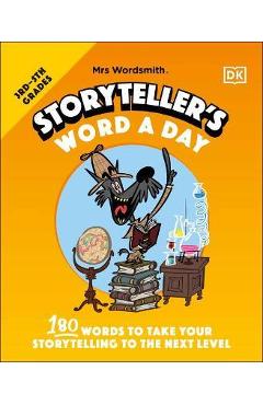 Mrs Wordsmith Storyteller's Word a Day, Grades 3-5: 180 Words to Take Your Storytelling to the Next Level - Mrs Wordsmith Mrs Wordsmith Storyteller's Word a Day, Grades 3-5: 180 Words to Take Your Storytelling to the Next Level - Mrs Wordsmith