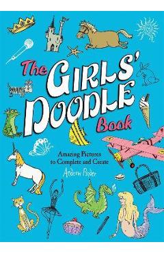 The Girls' Doodle Book: Amazing Pictures to Complete and Create - Andrew Pinder The Girls' Doodle Book: Amazing Pictures to Complete and Create - Andrew Pinder