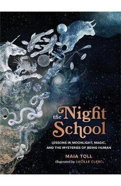 The Night School: Lessons in Moonlight, Magic, and the Mysteries of Being Human - Maia Toll The Night School: Lessons in Moonlight, Magic, and the Mysteries of Being Human - Maia Toll