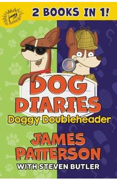 Dog Diaries: Doggy Doubleheader: Two Dog Diaries Books in One: Mission Impawsible and Curse of the Mystery Mutt - James Patterson Dog Diaries: Doggy Doubleheader: Two Dog Diaries Books in One: Mission Impawsible and Curse of the Mystery Mutt - James Patterson