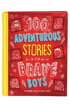 100 Adventurous Stories for Brave Boys: Memorable Tales of Men of Faith - Glenn Hascall 100 Adventurous Stories for Brave Boys: Memorable Tales of Men of Faith - Glenn Hascall