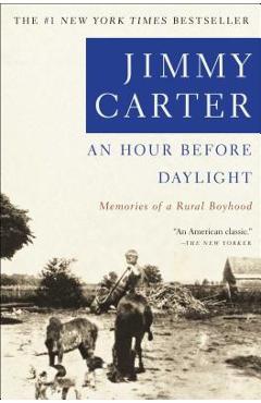 An Hour Before Daylight: Memoirs of a Rural Boyhood - Jimmy Carter An Hour Before Daylight: Memoirs of a Rural Boyhood - Jimmy Carter