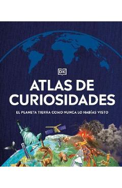 Atlas de Curiosidades (Where on Earth?): El Planeta Tierra Como Nunca Lo Habías Visto - Dk Atlas de Curiosidades (Where on Earth?): El Planeta Tierra Como Nunca Lo Habías Visto - Dk