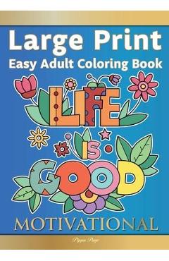 Large Print Easy Adult Coloring Book MOTIVATIONAL: A Motivational Coloring Book Of Inspirational Affirmations For Seniors, Beginners & Anyone Who Enjo - Pippa Page Large Print Easy Adult Coloring Book MOTIVATIONAL: A Motivational Coloring Book Of Inspirational Affirmations For Seniors, Beginners & Anyone Who Enjo - Pippa Page