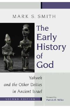 The Early History of God: Yahweh and the Other Deities in Ancient Israel - Mark S. Smith The Early History of God: Yahweh and the Other Deities in Ancient Israel - Mark S. Smith
