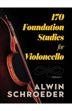 170 Foundation Studies for Violoncello: Volume 1 - Alwin Schroeder 170 Foundation Studies for Violoncello: Volume 1 - Alwin Schroeder