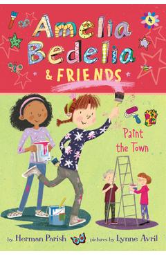 Amelia Bedelia & Friends #4: Amelia Bedelia & Friends Paint the Town - Herman Parish Amelia Bedelia & Friends #4: Amelia Bedelia & Friends Paint the Town - Herman Parish