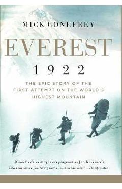 Everest 1922: The Epic Story of the First Attempt on the World's Highest Mountain - Mick Conefrey Everest 1922: The Epic Story of the First Attempt on the World's Highest Mountain - Mick Conefrey