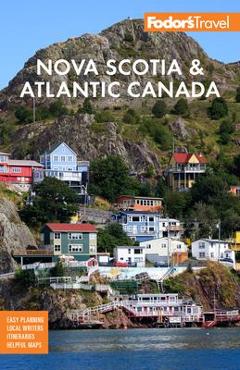 Fodor's Nova Scotia & Atlantic Canada: With New Brunswick, Prince Edward Island & Newfoundland - Fodor's Travel Guides Fodor's Nova Scotia & Atlantic Canada: With New Brunswick, Prince Edward Island & Newfoundland - Fodor's Travel Guides