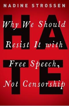 Hate: Why We Should Resist It with Free Speech, Not Censorship - Nadine Strossen Hate: Why We Should Resist It with Free Speech, Not Censorship - Nadine Strossen