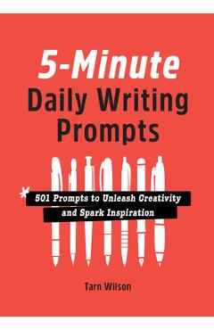 5-Minute Daily Writing Prompts: 501 Prompts to Unleash Creativity and Spark Inspiration - Tarn Wilson 5-Minute Daily Writing Prompts: 501 Prompts to Unleash Creativity and Spark Inspiration - Tarn Wilson